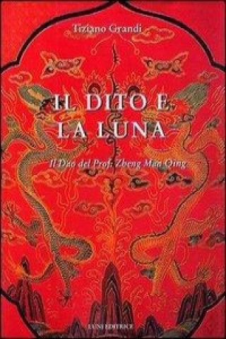 Libro Il dito e la luna. Il Dao del professor Zheng man Qing Tiziano Grandi