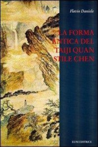 Carte La forma antica del Taiji Quan stile Chen (83 movimenti) Flavio Daniele