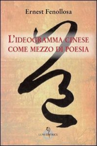 Kniha L'ideagramma cinese come mezzo di poesia Ernest Fenollosa