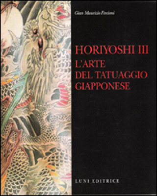Kniha Horiyoshi III. L'arte del tatuaggio giapponese G. Maurizio Fercioni