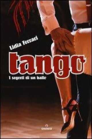 Kniha Tango. I segreti di un ballo Lidia Ferrari