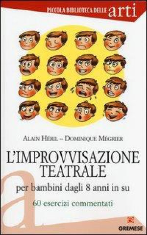Книга L'improvvisazione teatrale per bambini dagli 8 anni in su. 60 esercizi commentati Alain Héril