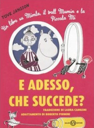 Carte E adesso, che succede? Un libro su Mimla, il troll Mumin e la piccola Mi Tove Jansson