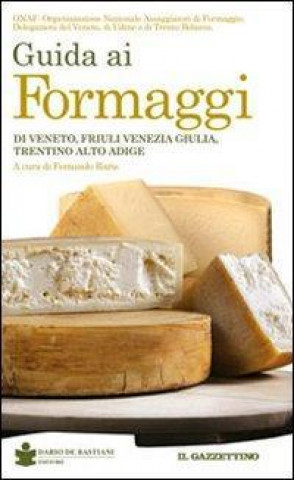 Kniha Guida ai formaggi di Veneto, Friuli Venezia Giulia, Trentino Alto Adige F. Raris