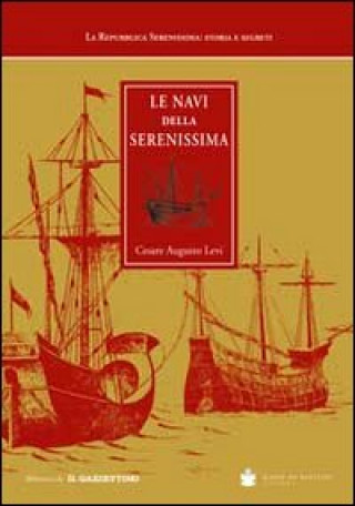 Könyv Le navi della Serenissima. Riprodotte da codici marmi e dipinti Cesare A. Levi