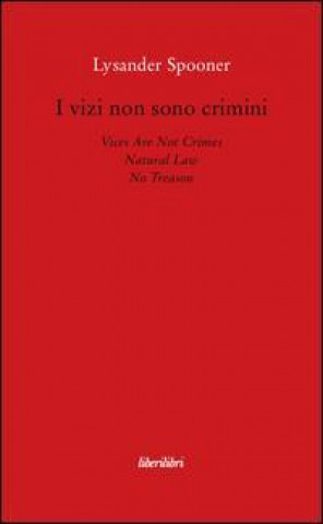 Kniha I vizi non sono crimini. Legge di natura. Nessun tradimento Lysander Spooner