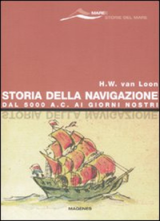 Carte Storia della navigazione. Dal 5000 a. C. ai giorni nostri Hendrik W. Van Loon