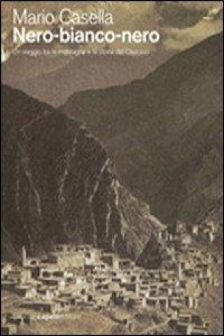 Kniha Nero-bianco-nero. Un viaggio tra le montagne e la storia del Caucaso Mario Casella