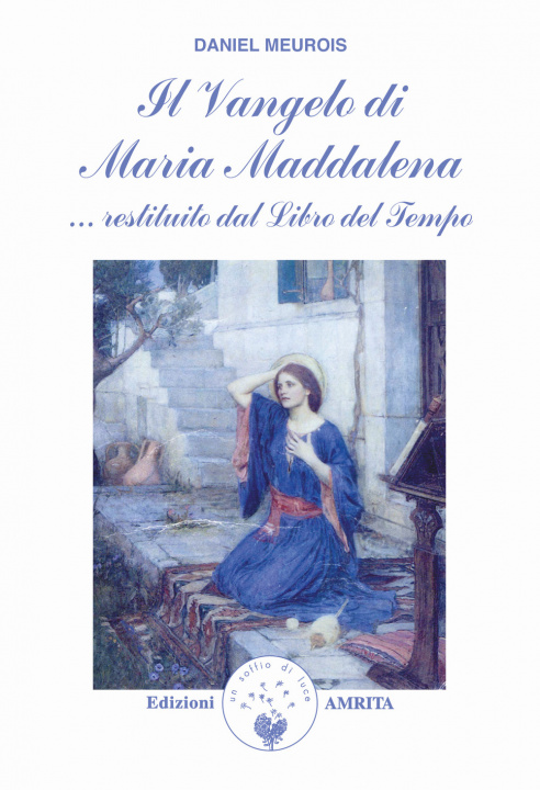 Könyv Il vangelo di Maria Maddalena... Restituito dal libro del tempo Daniel Meurois-Givaudan