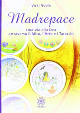 Kniha Madrepace. Una via alla dea attraverso il mito, l'arte e i tarocchi Vicki Noble