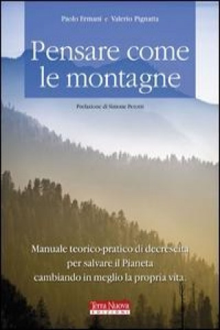 Kniha Pensare come le montagne. Manuale teorico-pratico di decrescita per salvare il pianeta cambiando in meglio la propria vita Paolo Ermani