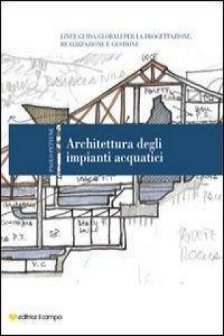 Carte Architettura degli impianti acquatici. Linee guida globali per la progettazione, realizzazione e gestione Paolo Pettene