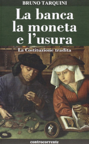 Kniha La banca, la moneta e l'usura. La Costituzione tradita Bruno Tarquini