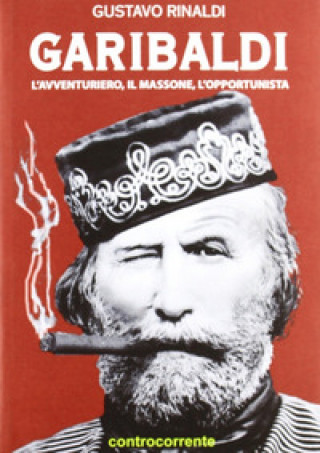 Książka Garibaldi. L'avventuriero, il massone, l'opportunista Gustavo Rinaldi