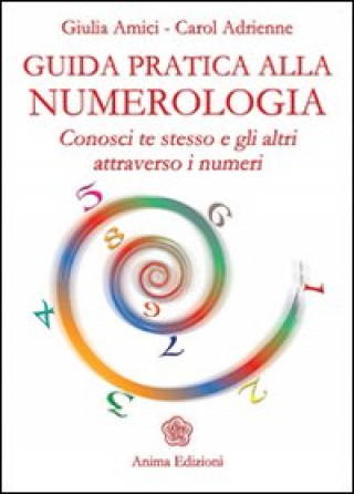 Книга Guida pratica alla numerologia. Conosci te stesso e gli altri attraverso i numeri Giulia Amici