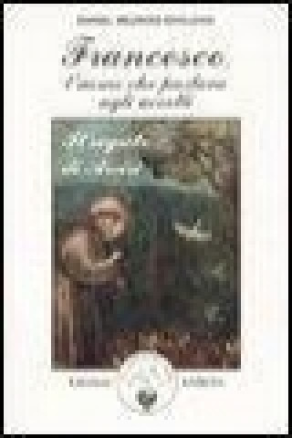Kniha Francesco, l'uomo che parlava agli uccelli. Il segreto di Assisi Daniel Meurois-Givaudan