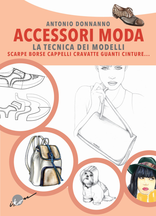 Książka Accessori moda. La tecnica dei modelli. Come realizzare borse, borsette, cravatte, cinture, guanti, scarpe Antonio Donnanno