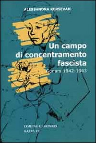 Carte Un campo di concentramento fascista. Gonars (1942-1943) Alessandra Kersevan