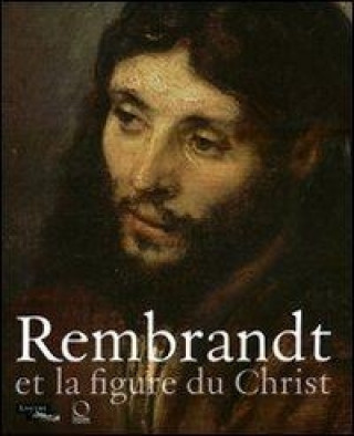 Carte Rembrandt et la figure du Christ. Catalogo della mostra 