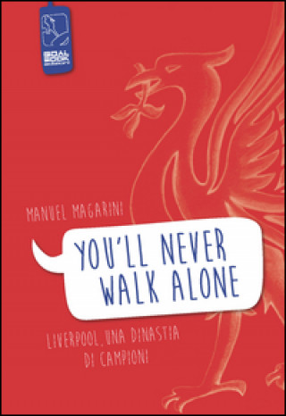 Kniha «You'll never walk alone». Liverpool, una dinastia di campioni Manuel Magarini