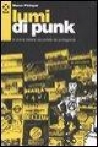 Kniha Lumi di punk. La scena italiana raccontata dai protagonisti Marco Philopat