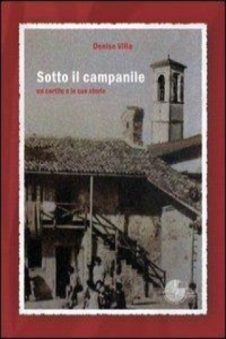 Knjiga Sotto il campanile. Un cortile e le sue storie Denise Villa