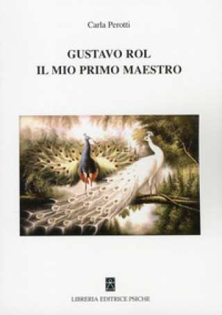 Könyv Gustavo Rol, il mio primo maestro Carla Perotti