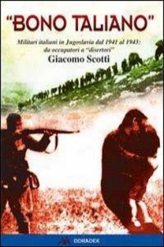 Kniha «Bono taliano». Militari italiani in Jugoslavia dal 1941 al 1943: da occupatori a «disertori» Giacomo Scotti