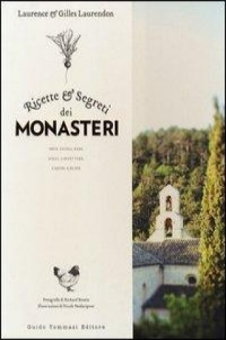 Kniha Ricette e segreti dei monasteri. Orto, cucina, erbe, dolci, confetture, liquori & elisir Gilles Laurendon