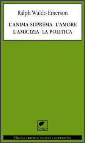 Книга L'anima suprema, l'amore, l'amicizia, la politica Ralph W. Emerson