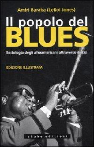 Könyv Il popolo del blues. Sociologia degli afroamericani attraverso il jazz Amiri Baraka