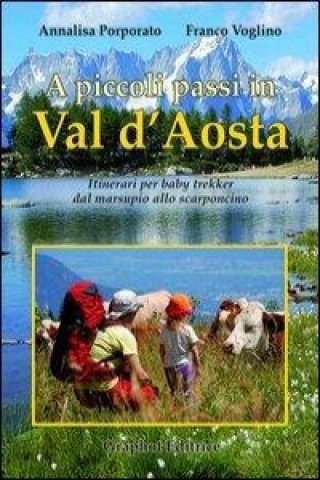 Książka A piccoli passi in Val d'Aosta. Itinerari per baby trekker dal marsupio allo scarponcino Annalisa Porporato