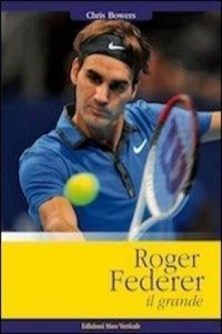 Kniha Roger Federer il grande Chris Bowers