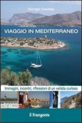 Kniha Viaggio in Mediterraneo. Immagini, incontri, riflessioni di un velista curioso Giorgio Daidola