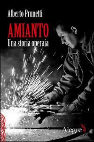 Carte Amianto. Una storia operaia Alberto Prunetti