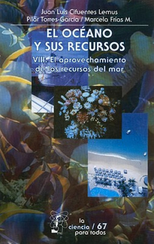 Carte El Oceano y Sus Recursos: Volumen 8: El Aprovechamiento de los Recursos del Mar Juan Luis Cifuentes Lemus