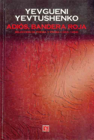 Книга Adios, Bandera Roja. Seleccion de Poesia y Prosa (1953-1996) Marco Arturo Moreno Corral