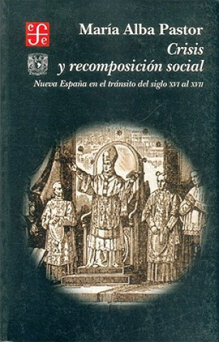 Kniha Crisis y Recomposicion Social. Nueva Espana En El Transito del Siglo XVI Al XVII Marialba Pastor