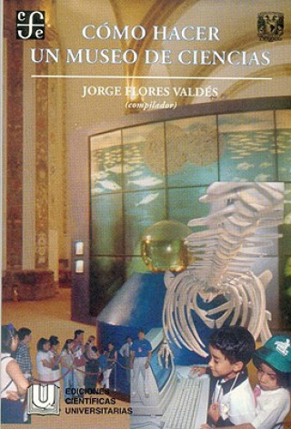 Livre Cmo Hacer Un Museo de Ciencias JORGE FLORES VALD´S