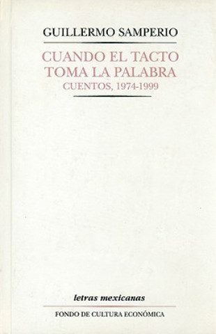 Könyv Cuando el Tacto Toma la Palabra: Cuentos, 1974-1999 Guillermo Samperio