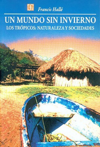 Kniha Un Mundo Sin Invierno: Los Trpicos: Naturaleza y Sociedades Francis Hall'