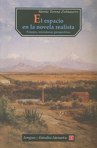 Kniha El Espacio en la Novela Realista: Paisajes, Miniaturas, Perspectivas Maria Teresa Zubiaurre