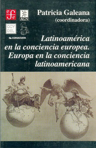 Carte Latinoamerica En La Conciencia Europea. Europa En La Conciencia Latinoamericana Patricia Galeana