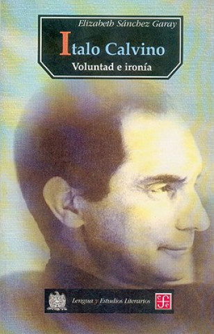 Carte Italo Calvino: Voluntad E Ironia Elizabeth Sanchez Garay