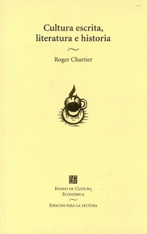 Книга Cultura Escrita, Literatura E Historia. Coacciones Transgredidas y Libertades Restringidas. Conversaciones de Roger Chartier Roger Chartier