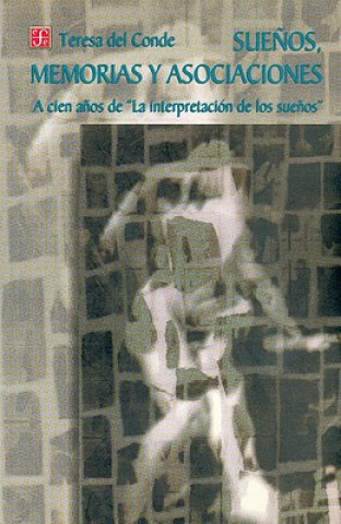 Kniha Suenos, Memorias y Asociaciones a Cien Anos de "La Interpretacion de Los Suenos" Pedro Bosch Giral