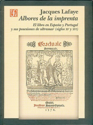 Carte Albores de La Imprenta. El Libro En Espana y Portugal y Sus Posesiones de Ultramar (Siglos XV-XVI) Jacques Lafaye