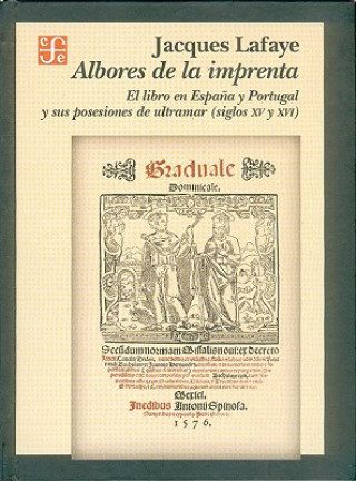 Kniha Albores de La Imprenta. El Libro En Espana y Portugal y Sus Posesiones de Ultramar (Siglos XV-XVI) Jacques Lafaye