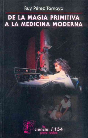 Kniha de La Magia Primitiva a la Medicina Moderna Ruy Perez Tamayo