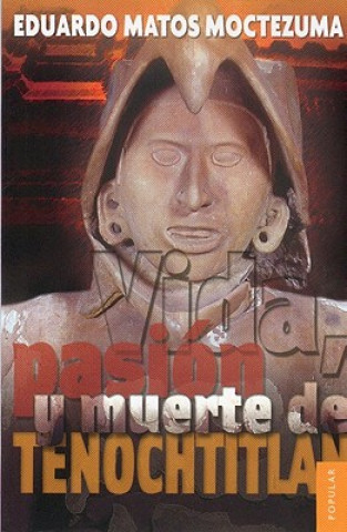 Książka Vida, Pasion y Muerte de Tenochtitlan Eduardo Matos Moctezuma